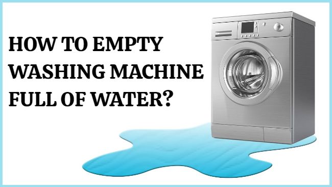 how to empty a washing machine full of water