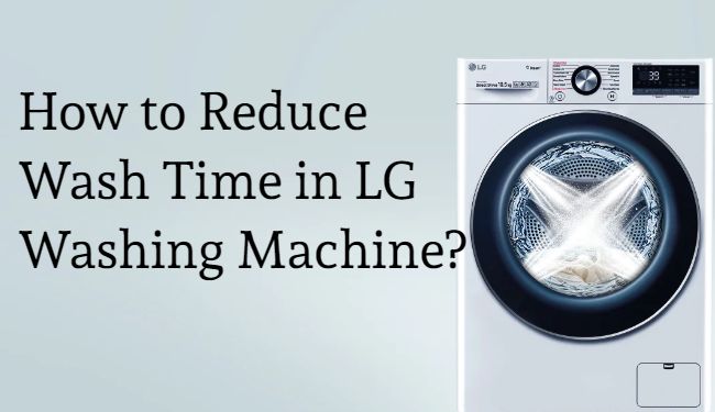 How to Reduce Time in LG Washing Machine