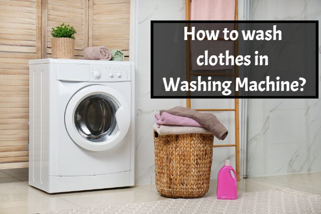 how to wash clothes in a washing machine