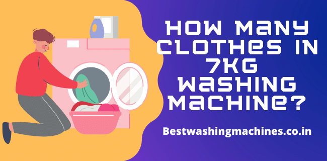 How Many Clothes in 7Kg Washing Machine