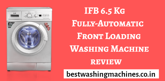 ifb 6.5 kg fully-automatic front loading washing machine review
